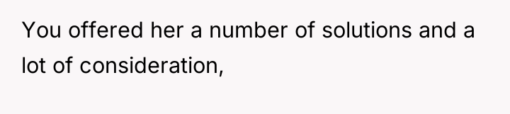 You offered her a number of solutions and a lot...