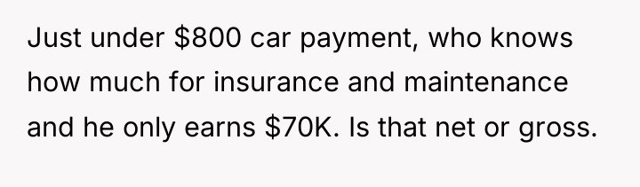 Just under $800 car payment, who knows how much for...