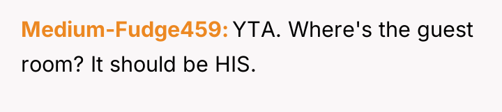Medium-Fudge459 YTA. Where's the guest room? It should be HIS.