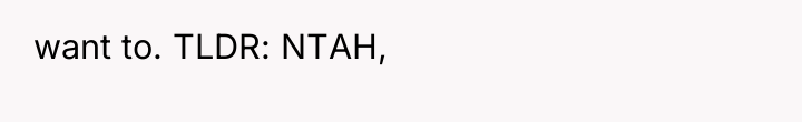 want to. TLDR: NTAH,