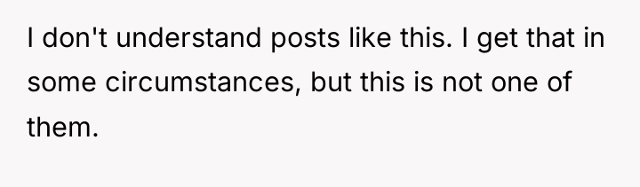 I don't understand posts like this. I get that in...