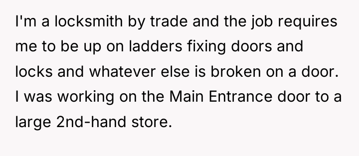 I'm a locksmith by trade and the job requires me...