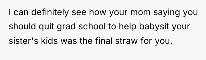 I can definitely see how your mom saying you should...