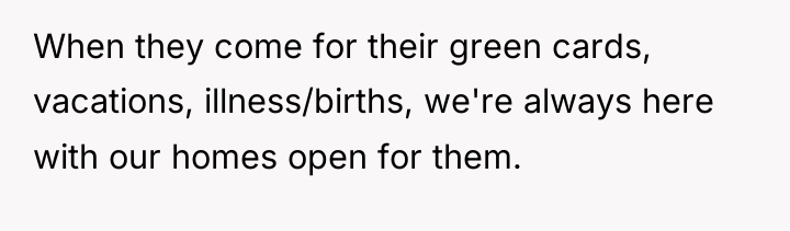When they come for their green cards, vacations, illness/births, we're...
