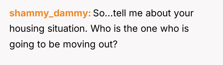 shammy_dammy So...tell me about your housing situation. Who is the...