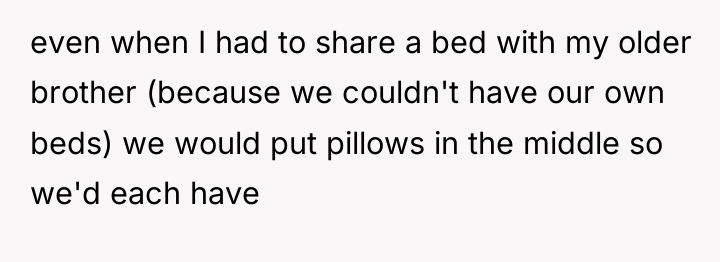 even when I had to share a bed with my...