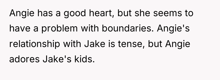 Angie has a good heart, but she seems to have...
