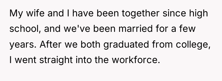 My wife and I have been together since high school,...