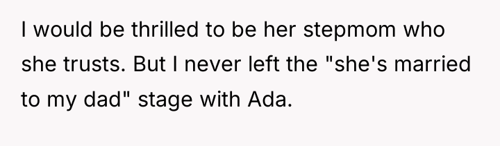 I would be thrilled to be her stepmom who she...