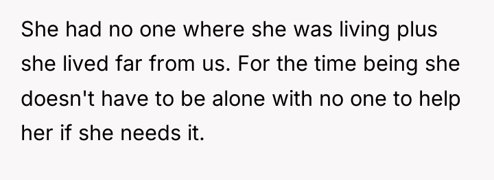 She had no one where she was living plus she...