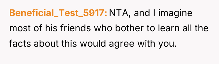 Beneficial_Test_5917 NTA, and I imagine most of his friends who...