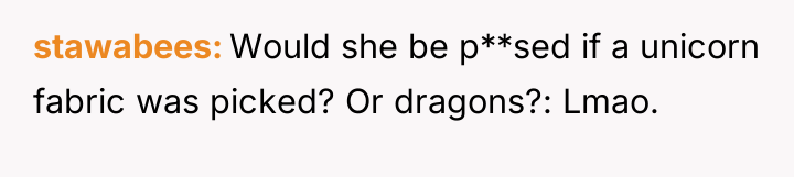 stawabees Would she be p**sed if a unicorn fabric was...