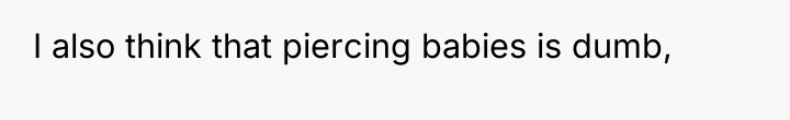 I also think that piercing babies is dumb,