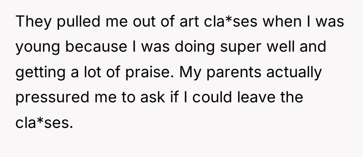 They pulled me out of art cla*ses when I was...