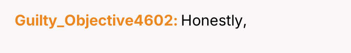 Guilty_Objective4602 Honestly,
