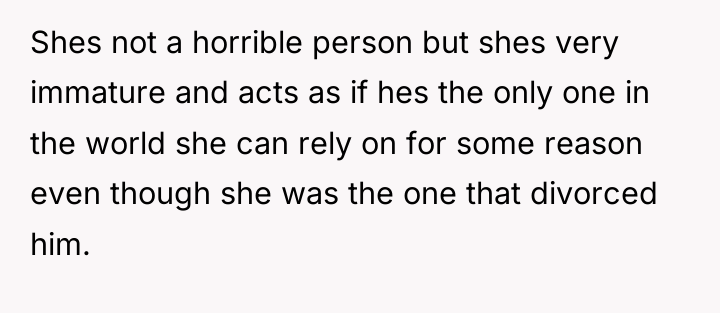 Shes not a horrible person but shes very immature and...