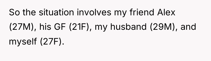 So the situation involves my friend Alex (27M), his GF...