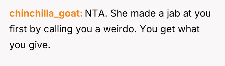 chinchilla_goat NTA. She made a jab at you first by...