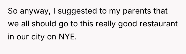 So anyway, I suggested to my parents that we all...