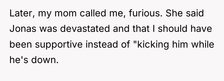 Later, my mom called me, furious. She said Jonas was...