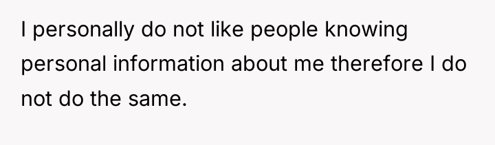 I personally do not like people knowing personal information about...