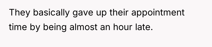 They basically gave up their appointment time by being almost...