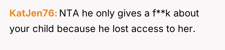 KatJen76 NTA he only gives a f**k about your child...