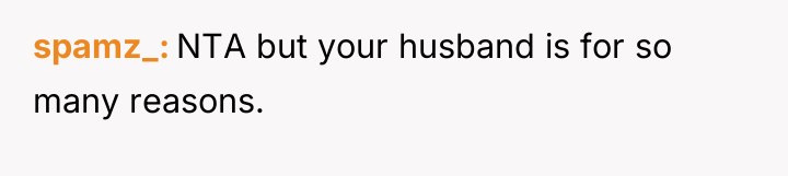 spamz_ NTA but your husband is for so many reasons.
