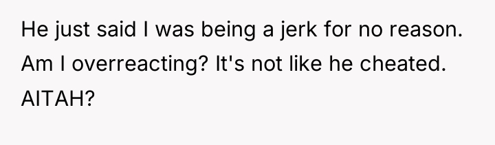 He just said I was being a jerk for no...