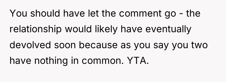 You should have let the comment go - the relationship...