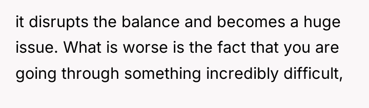 it disrupts the balance and becomes a huge issue. What...