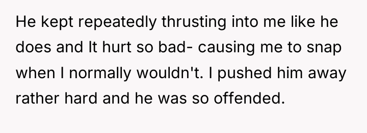 He kept repeatedly thrusting into me like he does and...