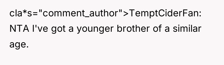 cla*s="comment_author">TemptCiderFan: NTA I've got a younger brother of a similar...