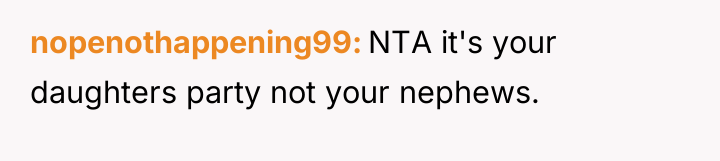 nopenothappening99 NTA it's your daughters party not your nephews.