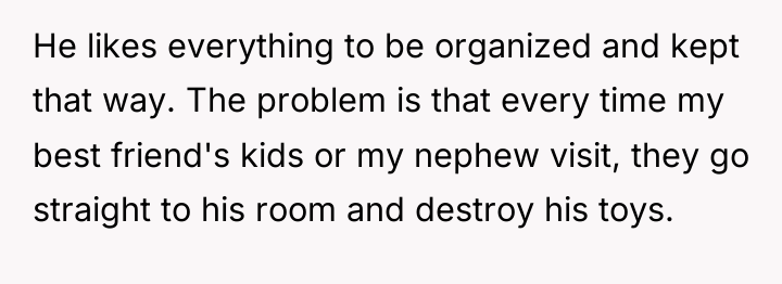 He likes everything to be organized and kept that way....