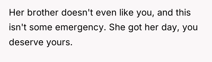 Her brother doesn't even like you, and this isn't some...