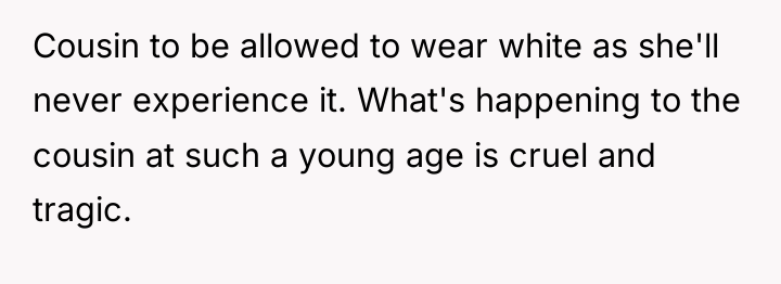Cousin to be allowed to wear white as she'll never...