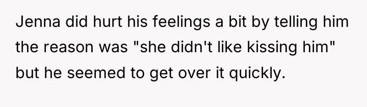 Jenna did hurt his feelings a bit by telling him...
