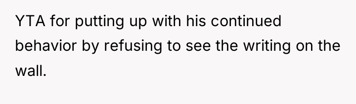 YTA for putting up with his continued behavior by refusing...