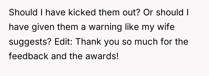 Should I have kicked them out? Or should I have...