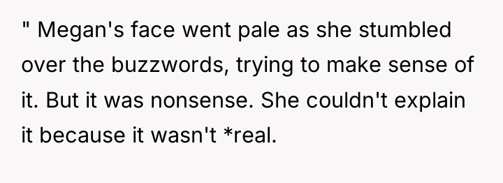 " Megan's face went pale as she stumbled over the...
