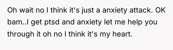 Oh wait no I think it's just a anxiety attack....