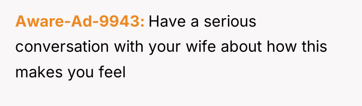 Aware-Ad-9943 Have a serious conversation with your wife about how...