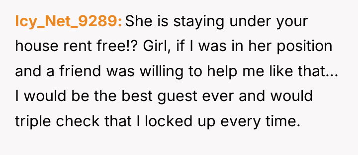 Icy_Net_9289 She is staying under your house rent free!? Girl,...