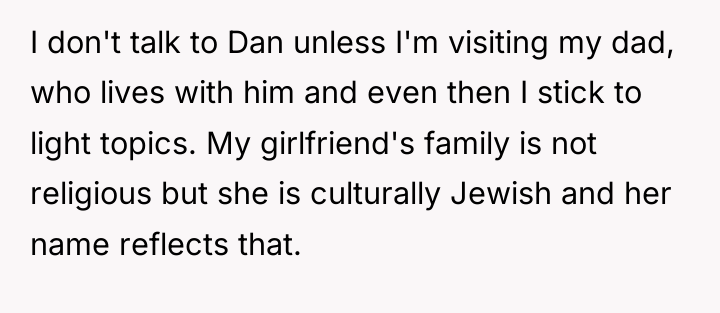 I don't talk to Dan unless I'm visiting my dad,...