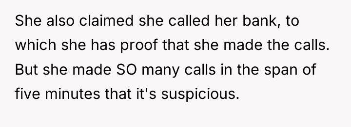 She also claimed she called her bank, to which she...