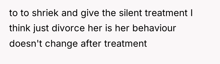 to to shriek and give the silent treatment I think...