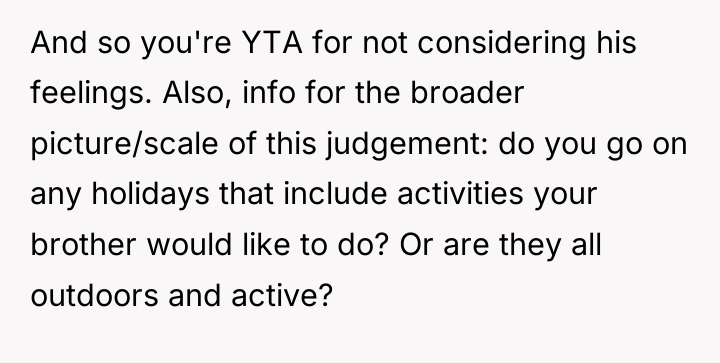 And so you're YTA for not considering his feelings. Also,...