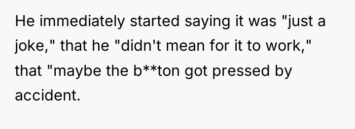 He immediately started saying it was "just a joke," that...