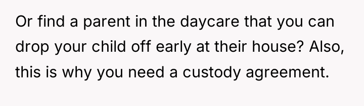 Or find a parent in the daycare that you can...